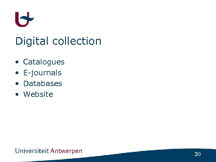 Digital collection • • Catalogues E-journals Databases Website 30 