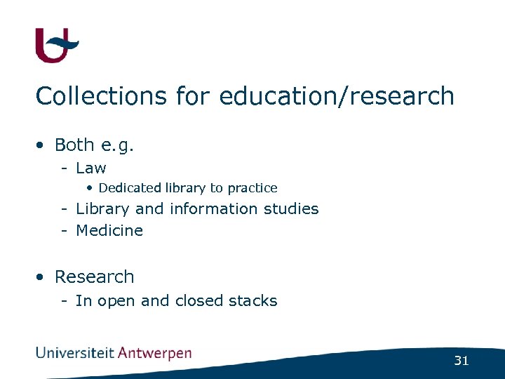 Collections for education/research • Both e. g. - Law • Dedicated library to practice