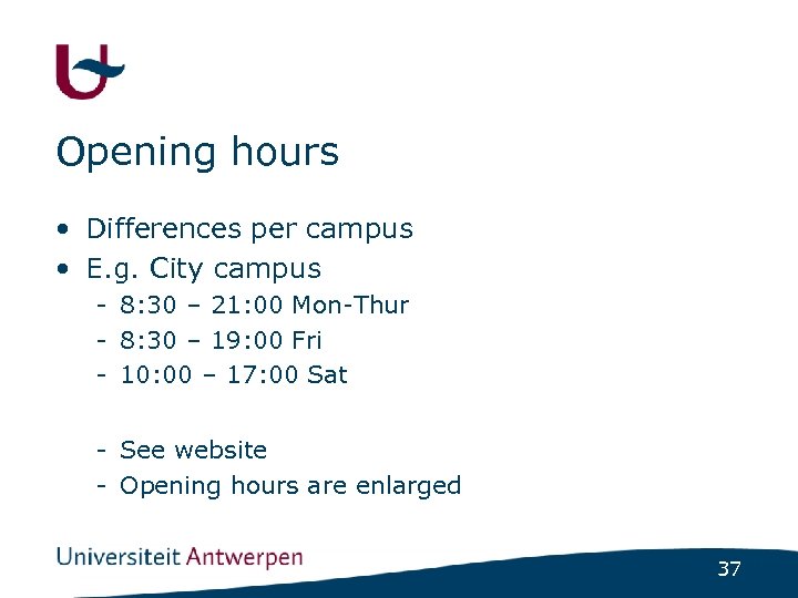 Opening hours • Differences per campus • E. g. City campus - 8: 30