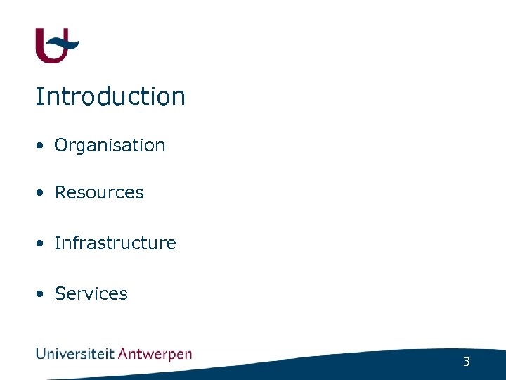 Introduction • Organisation • Resources • Infrastructure • Services 3 
