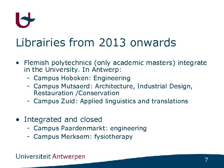 Librairies from 2013 onwards • Flemish polytechnics (only academic masters) integrate in the University.