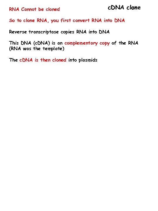 RNA Cannot be cloned c. DNA clone So to clone RNA, you first convert