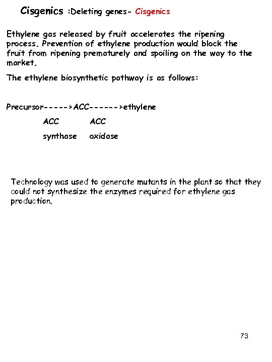 Cisgenics : Deleting genes- Cisgenics Ethylene gas released by fruit accelerates the ripening process.