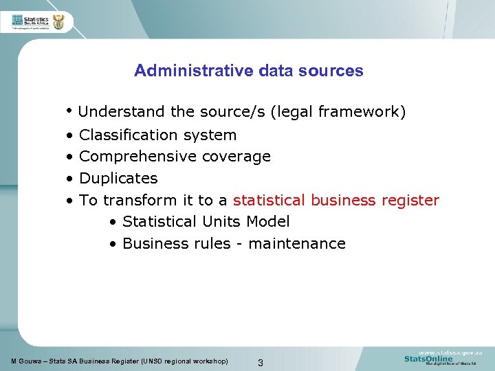 Administrative data sources • Understand the source/s (legal framework) • • Classification system Comprehensive