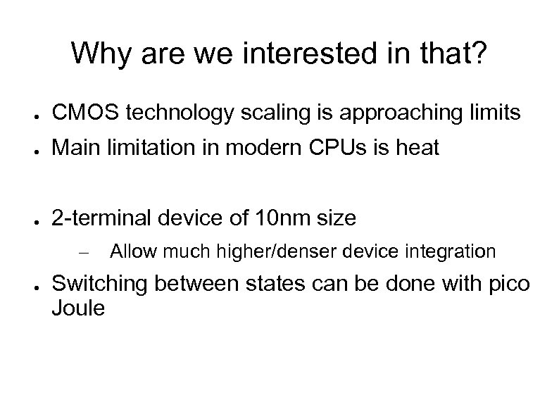 Why are we interested in that? ● CMOS technology scaling is approaching limits ●