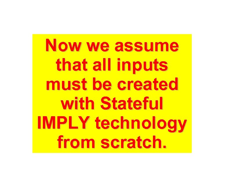 Now we assume that all inputs must be created with Stateful IMPLY technology from