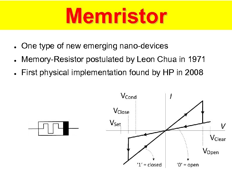 Memristor ● One type of new emerging nano-devices ● Memory-Resistor postulated by Leon Chua