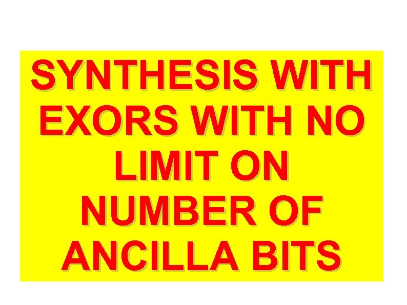 SYNTHESIS WITH EXORS WITH NO LIMIT ON NUMBER OF ANCILLA BITS 