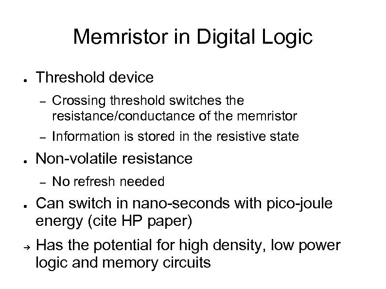 Memristor in Digital Logic ● Threshold device – – ● Crossing threshold switches the