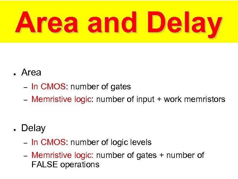 Area and Delay ● Area – – ● In CMOS: number of gates Memristive