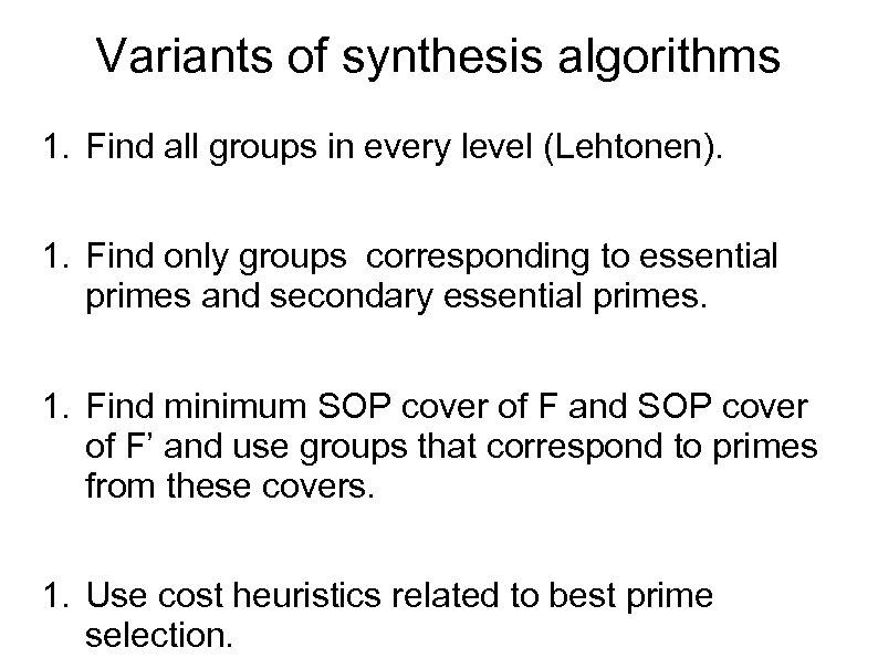 Variants of synthesis algorithms 1. Find all groups in every level (Lehtonen). 1. Find