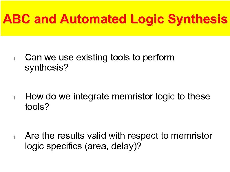 ABC and Automated Logic Synthesis 1. 1. Can we use existing tools to perform