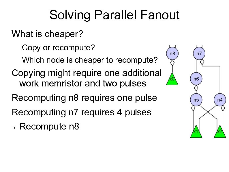 Solving Parallel Fanout What is cheaper? Copy or recompute? Which node is cheaper to