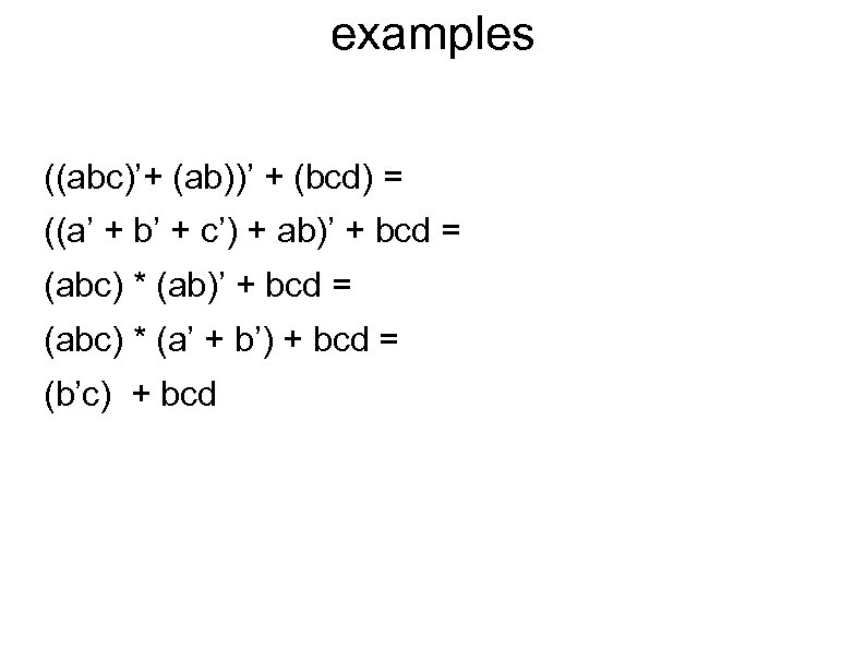 examples ((abc)’+ (ab))’ + (bcd) = ((a’ + b’ + c’) + ab)’ +