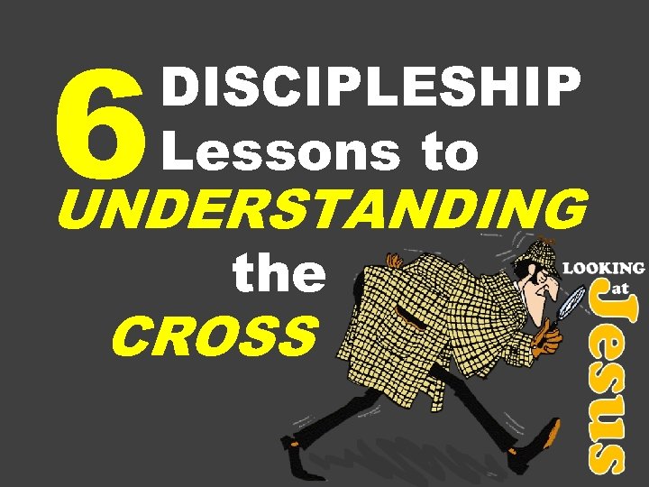 6 DISCIPLESHIP Lessons to UNDERSTANDING the CROSS 