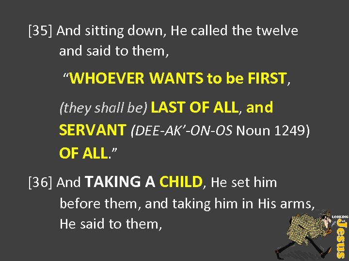 [35] And sitting down, He called the twelve and said to them, “WHOEVER WANTS