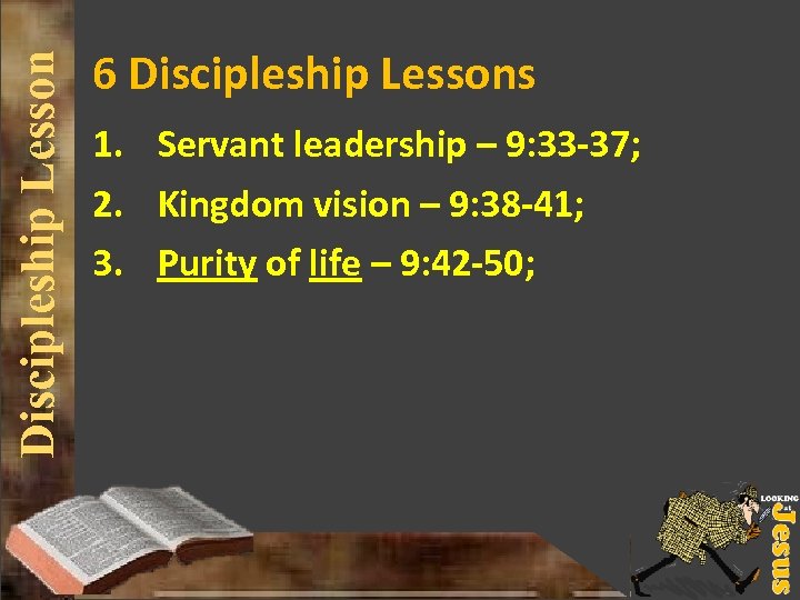Discipleship Lesson 6 Discipleship Lessons 1. Servant leadership – 9: 33 -37; 2. Kingdom