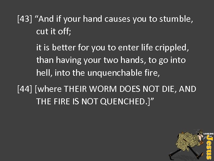[43] “And if your hand causes you to stumble, cut it off; it is