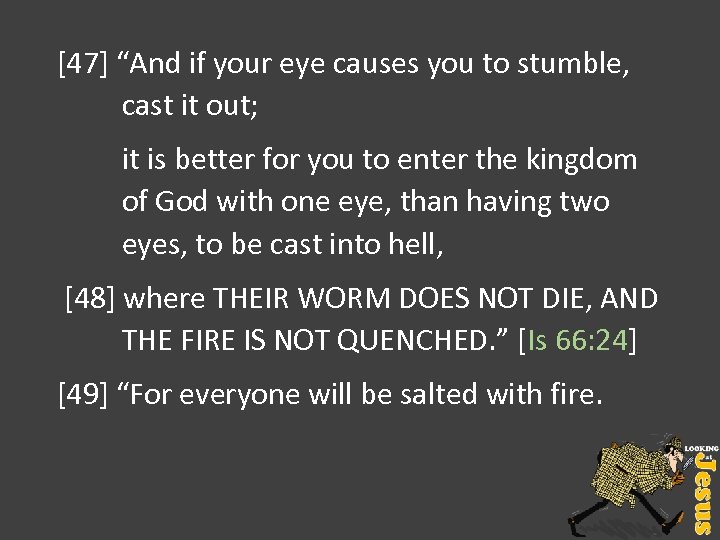 [47] “And if your eye causes you to stumble, cast it out; it is