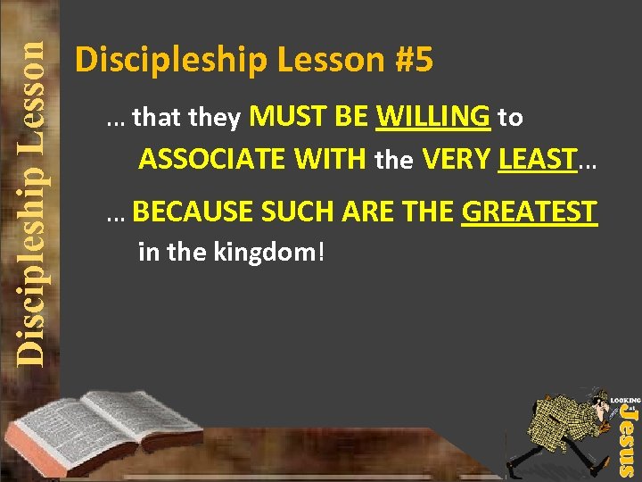 Discipleship Lesson #5 … that they MUST BE WILLING to ASSOCIATE WITH the VERY