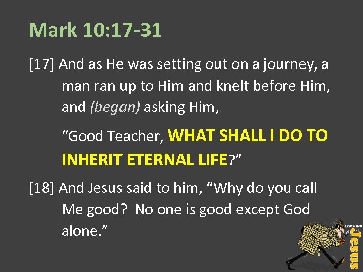Mark 10: 17 -31 [17] And as He was setting out on a journey,