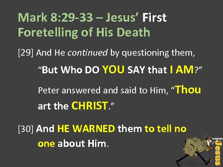 Mark 8: 29 -33 – Jesus’ First Foretelling of His Death [29] And He