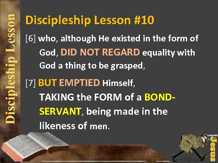 Discipleship Lesson #10 [6] who, although He existed in the form of God, DID