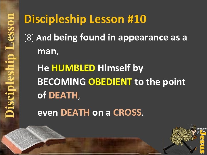 Discipleship Lesson #10 [8] And being found in appearance as a man, He HUMBLED