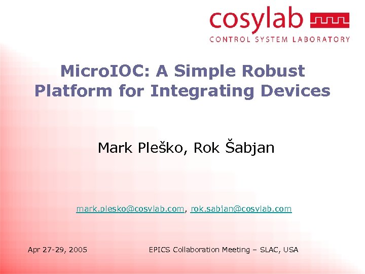 Micro. IOC: A Simple Robust Platform for Integrating Devices Mark Pleško, Rok Šabjan mark.
