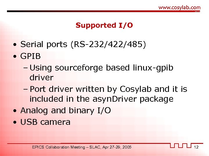 Supported I/O • Serial ports (RS-232/422/485) • GPIB – Using sourceforge based linux-gpib driver