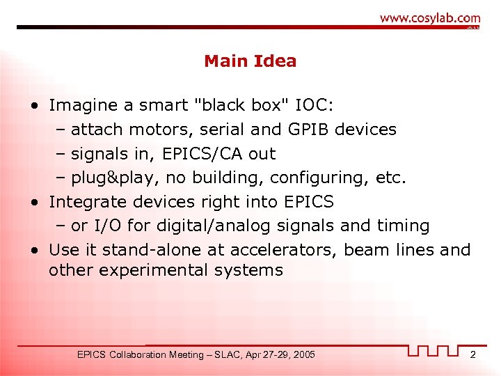 Main Idea • Imagine a smart "black box" IOC: – attach motors, serial and