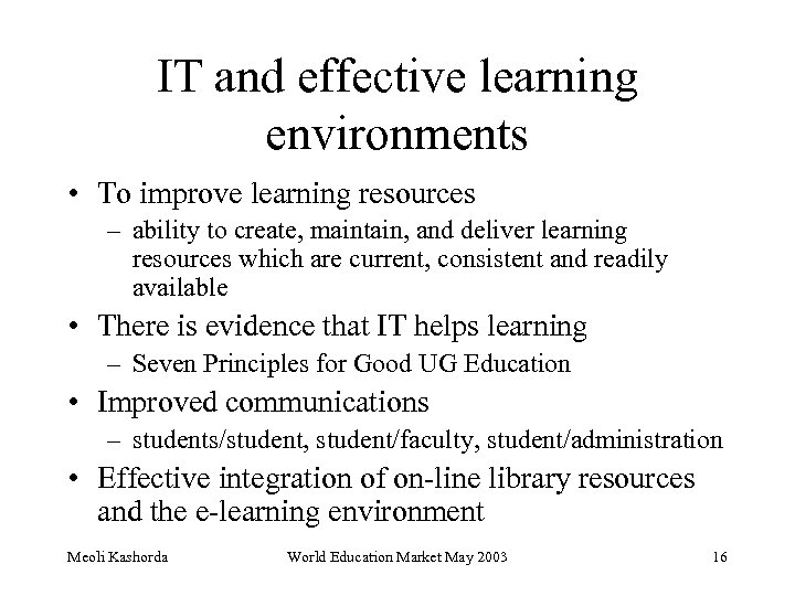 IT and effective learning environments • To improve learning resources – ability to create,