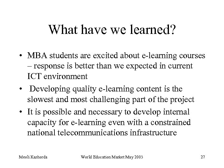 What have we learned? • MBA students are excited about e-learning courses – response