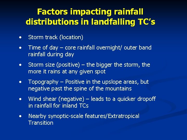 Factors impacting rainfall distributions in landfalling TC’s • Storm track (location) • Time of