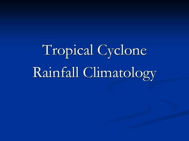 Tropical Cyclone Rainfall Climatology 