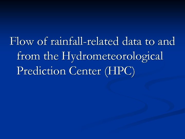 Flow of rainfall-related data to and from the Hydrometeorological Prediction Center (HPC) 