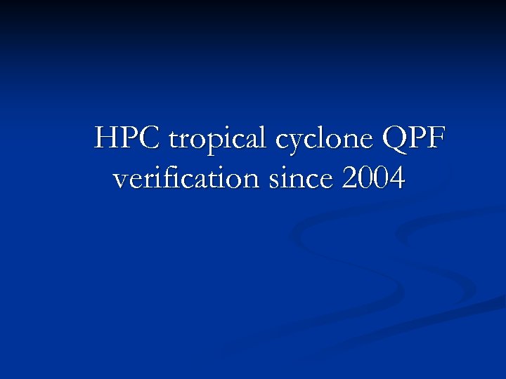 HPC tropical cyclone QPF verification since 2004 