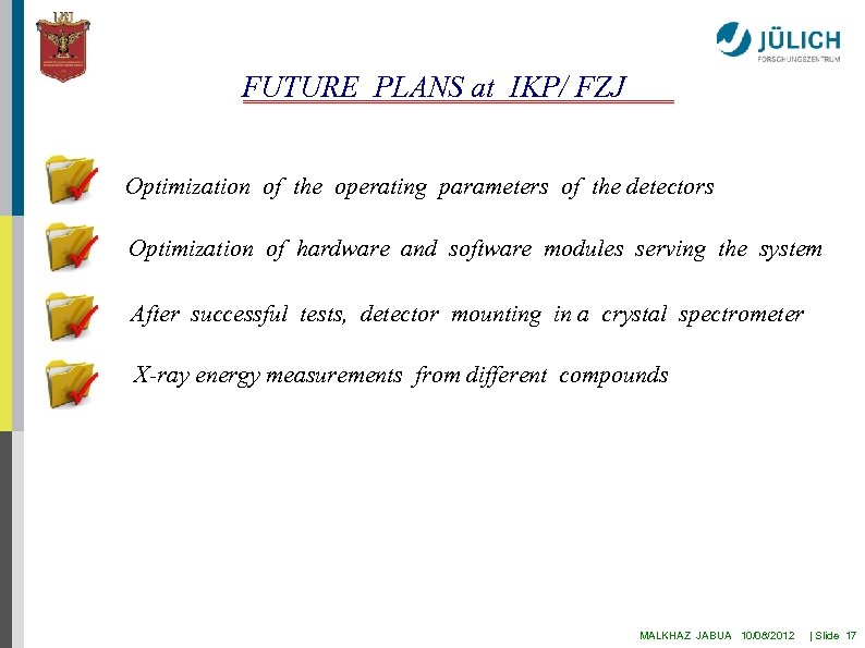 FUTURE PLANS at IKP/ FZJ Optimization of the operating parameters of the detectors Optimization