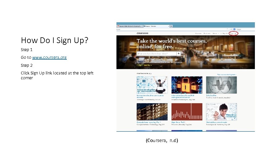 How Do I Sign Up? Step 1 Go to www. coursera. org Step 2