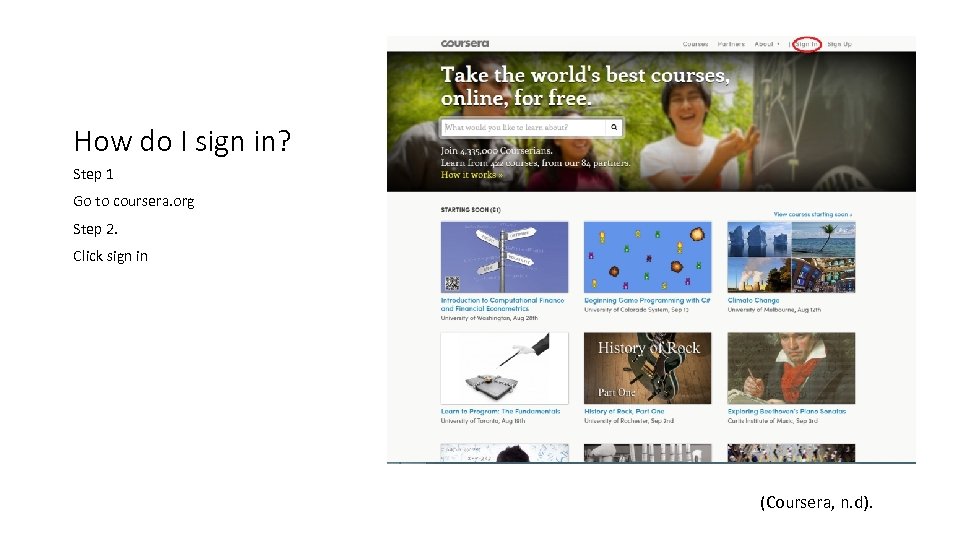 How do I sign in? Step 1 Go to coursera. org Step 2. Click