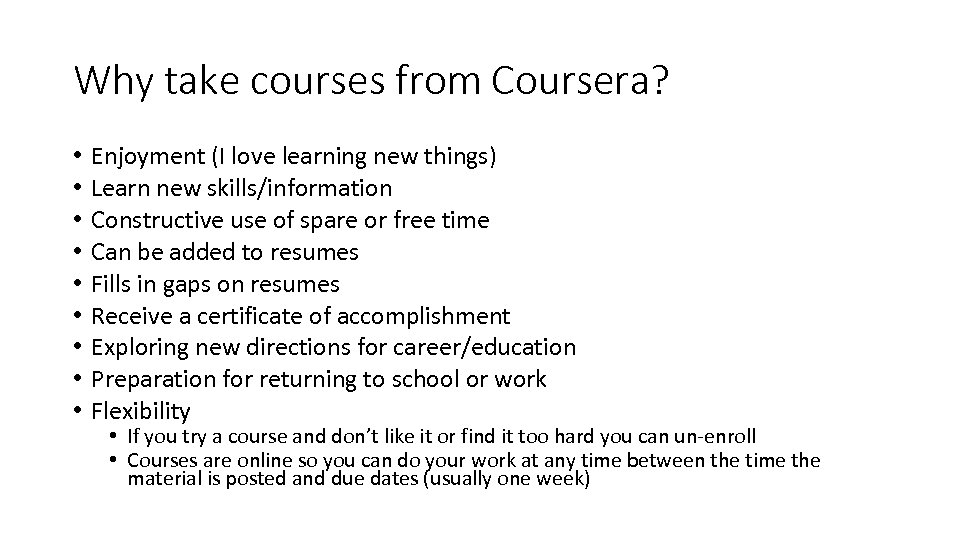 Why take courses from Coursera? • • • Enjoyment (I love learning new things)