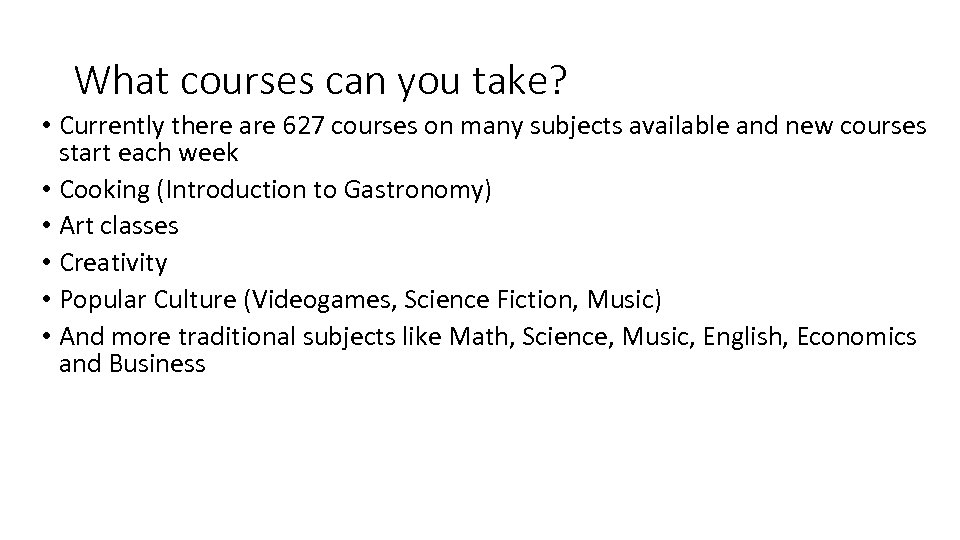 What courses can you take? • Currently there are 627 courses on many subjects
