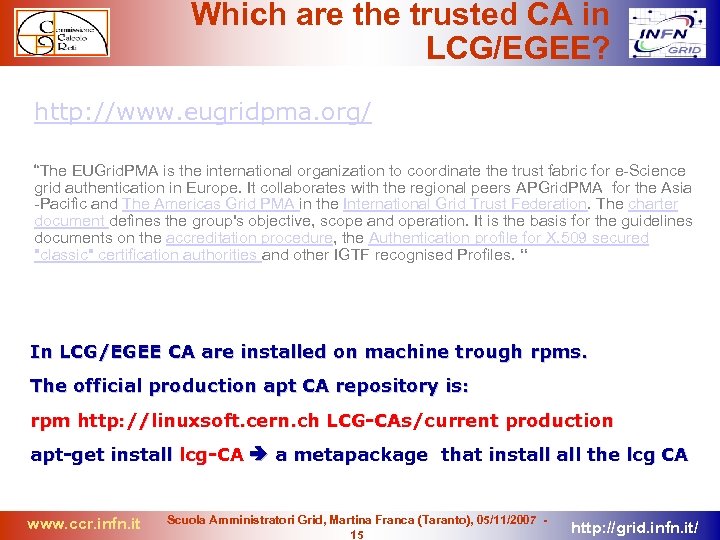 Which are the trusted CA in LCG/EGEE? http: //www. eugridpma. org/ “The EUGrid. PMA
