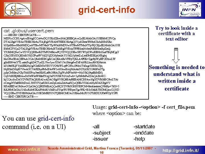 grid-cert-info Try to look inside a certificate with a text editor cat. globus/usercert. pem