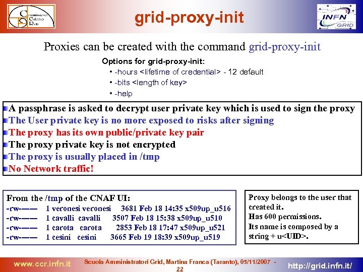 grid-proxy-init Proxies can be created with the command grid-proxy-init Options for grid-proxy-init: • -hours