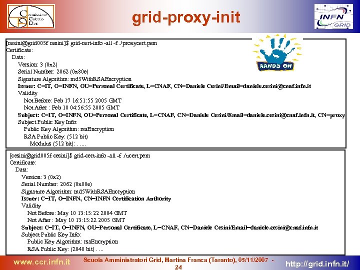 grid-proxy-init [cesini@grid 005 f cesini]$ grid-cert-info -all -f. /proxycert. pem Certificate: Data: Version: 3