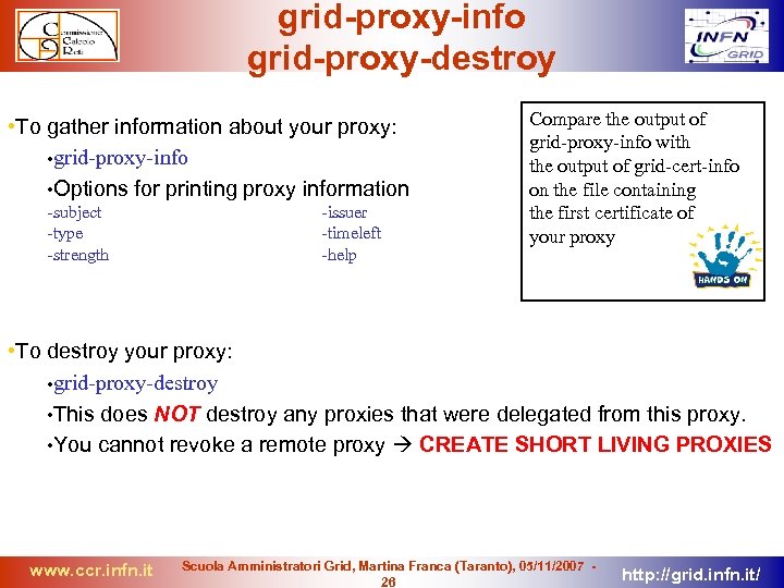 grid-proxy-info grid-proxy-destroy • To gather information about your proxy: • grid-proxy-info • Options for
