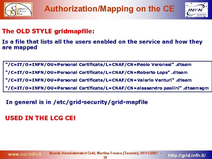 Authorization/Mapping on the CE The OLD STYLE gridmapfile: Is a file that lists all