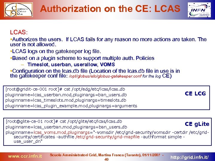 Authorization on the CE: LCAS: • Authorizes the users. If LCAS fails for any