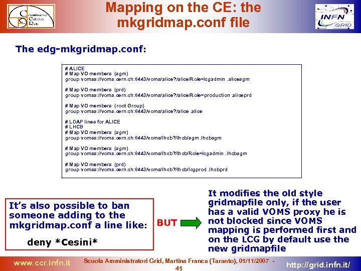 Mapping on the CE: the mkgridmap. conf file The edg-mkgridmap. conf: # ALICE #